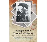 Caught in the Turmoil of History: Intrepid Soviet Spies, a Jewish-Croatian Family, Shattered Ideals, and Terror Unleashed by Communist and Fascist Regimes