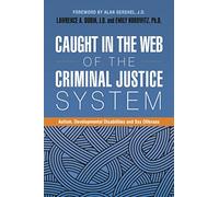 Caught in the Web of the Criminal Justice System: Autism, Developmental Disabilities, and Sex Offenses