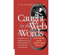 Caught in the Web of Words - James Murray & the Oxford English Dictionary (Nota Bene)