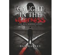 Caught In the Wilderness: The Dan Harney Story