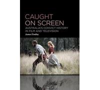 Caught on Screen: Australia’s Convict History in Film and Television