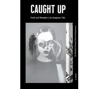 CAUGHT UP: Truth and Metaphor | An Imaginary Tale