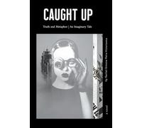 CAUGHT UP: Truth and Metaphor | An Imaginary Tale