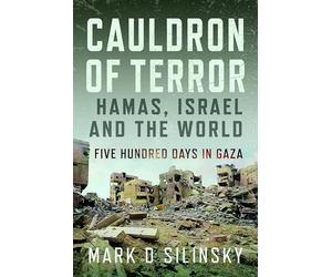 Cauldron of Terror - Hamas, Israel, and the World: Five Hundred Days in Gaza