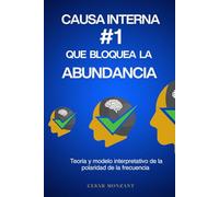 CAUSA INTERNA #1 QUE BLOQUEA LA ABUNDANCIA: Teoría y modelo interpretativo sobre la polaridad de la frecuencia