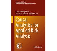 Causal Analytics for Applied Risk Analysis: 270 (International Series in Operations Research & Management Science, 270)