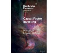 Causal Factor Investing: Can Factor Investing Become Scientific? (Elements in Quantitative Finance)