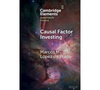 Causal Factor Investing: Can Factor Investing Become Scientific? (Elements in Quantitative Finance)