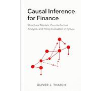 Causal Inference for Finance: Structural Models, Counterfactual Analysis, and Policy Evaluation in Python