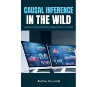 Causal inference in the Wild: Unlocking Cause and Effect in Observational Data Studies