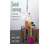 Causal Learning: Psychology, Philosophy, and Computation (Oxford Series in Cognitive Development)