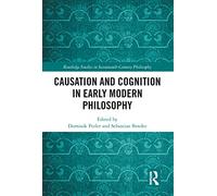 Causation and Cognition in Early Modern Philosophy (Routledge Studies in Seventeenth-Century Philosophy)