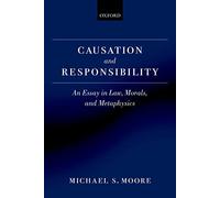 Causation and Responsibility: An Essay in Law, Morals, and Metaphysics