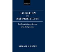 Causation and Responsibility: An Essay in Law, Morals, and Metaphysics