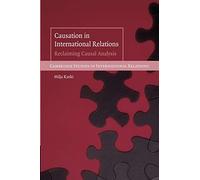 Causation in International Relations: Reclaiming Causal Analysis: 108 (Cambridge Studies in International Relations, Series Number 108)