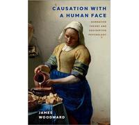 Causation with a Human Face: Normative Theory and Descriptive Psychology (Oxford Studies in Philosophy of Science)