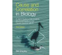 Cause and Correlation in Biology: A User's Guide to Path Analysis, Structural Equations and Causal Inference with R