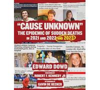 Cause Unknown: The Epidemic of Sudden Deaths in 2021 & 2022 & 2023 (Children's Health Defense)