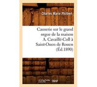 Causerie sur le grand orgue de la maison A. Cavaillé-Coll à Saint-Ouen de Rouen (Éd.1890) (Arts)