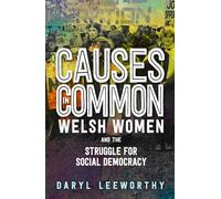 Causes in Common : Welsh Women and the Struggle for Social Democracy
