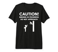 Caution Birding Do Not Approach Funny Birding Premium T-Shirt