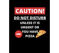 Caution! Do Not Disturb Unless It Is Urgent Or You Have Pizza: Warning Sign Funny Sketchbook For Artists Of All Ages