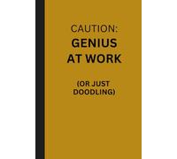 Caution: Genius at Work (Or Just Doodling): Lined Notebook for Writers, Overthinkers & Creative Chaos Lovers | 6x9” Journal for Notes, Ideas & Scribbles | Perfect Gift for Work, School or Office