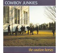 Cowboy Junkies - Caution Horses