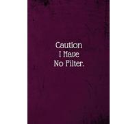Caution I Have No Filter.: Coworker Notebook (Funny Office Journals)- Lined Blank Notebook Journal