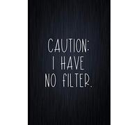 Caution: I Have No Filter: Coworker Notebook, Sarcastic Humor, Funny Gag Gift Work, Boss, Colleague, Employee, HR, Office Journal