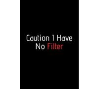 Caution I Have No Filter. Funny notebook for work, office. Idea With Funny Saying On Cover: Funny office notebook, great gift 6x9 120 pages
