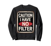 Caution I Have No Filter Warning Sign Sweatshirt