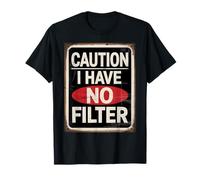 Caution I Have No Filter Warning Sign T-Shirt