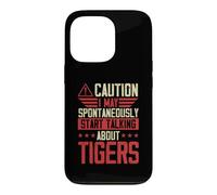 Caution I May Spontaneously Start Talking About Tigers Case for iPhone 13 Pro