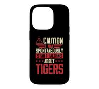 Caution I May Spontaneously Start Talking About Tigers Case for iPhone 14 Pro