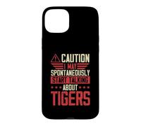 Caution I May Spontaneously Start Talking About Tigers Case for iPhone 15 Plus