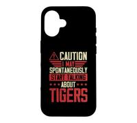 Caution I May Spontaneously Start Talking About Tigers Case for iPhone 16