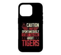 Caution I May Spontaneously Start Talking About Tigers Case for iPhone 16 Pro