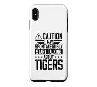 Caution I May Spontaneously Start Talking About Tigers Case for iPhone XS Max