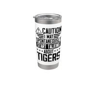 Caution I May Spontaneously Start Talking About Tigers Stainless Steel Insulated Tumbler