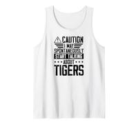Caution I May Spontaneously Start Talking About Tigers Tank Top