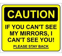 CAUTION - If you cant see my mirrors, i cant see you - 200x160mm signs/stickers