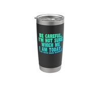 Caution I'm not Sure which I am Today. You were Warned Stainless Steel Insulated Tumbler
