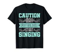 Caution May Spontaneously Start Singing Funny Musical T-Shirt