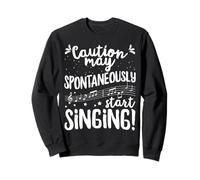 Caution may spontaneously start singing! - Music Singer Sweatshirt