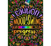 Caution Mood Swing in Progress Funny Quotes Coloring Book: Funny Quotes for Adult Relaxation and Stress Relief on Geometric Patterns