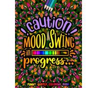 Caution Mood Swing in Progress Funny Quotes Coloring Book: Funny Quotes for Adult Relaxation and Stress Relief on Geometric Patterns