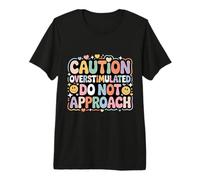 Caution Overstimulated Do Not Approach Introvert Mood - Premium T-Shirt