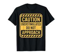 Caution Overstimulated Do Not Approach Introvert Mood - T-Shirt