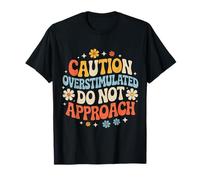 Caution Overstimulated Do Not Approach - T-Shirt